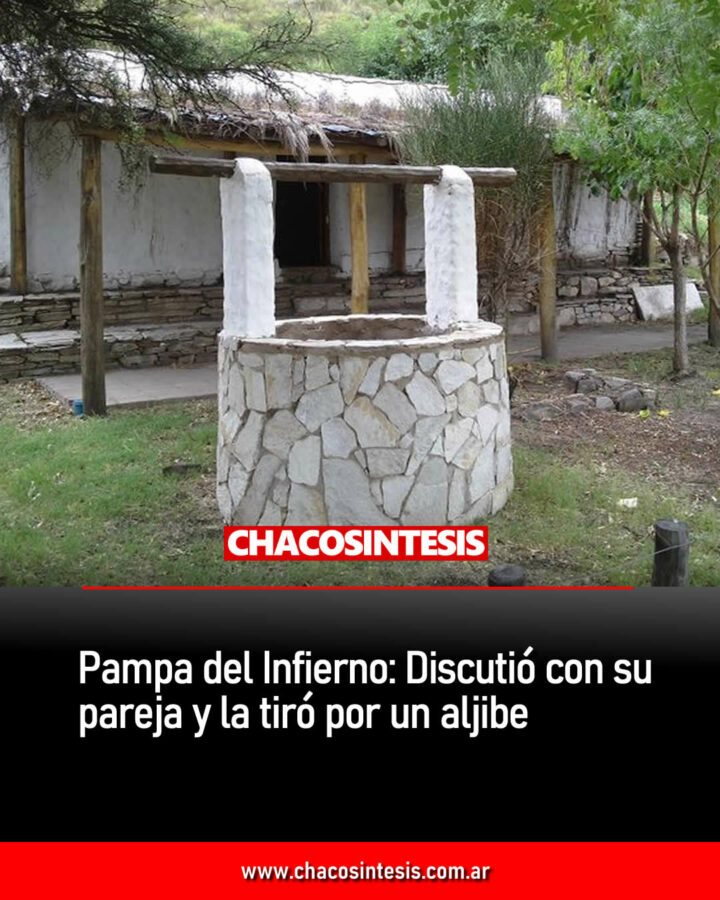 Pampa del Infierno: Discutió con su pareja y la tiró por un aljibe