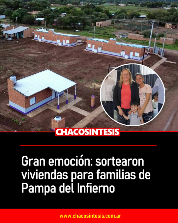 Se sortearon viviendas para familias en Pampa del Infierno, gran emoción