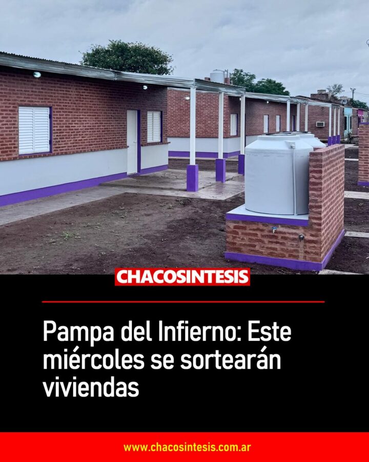 Pampa del Infierno: Este miércoles se sortearán viviendas