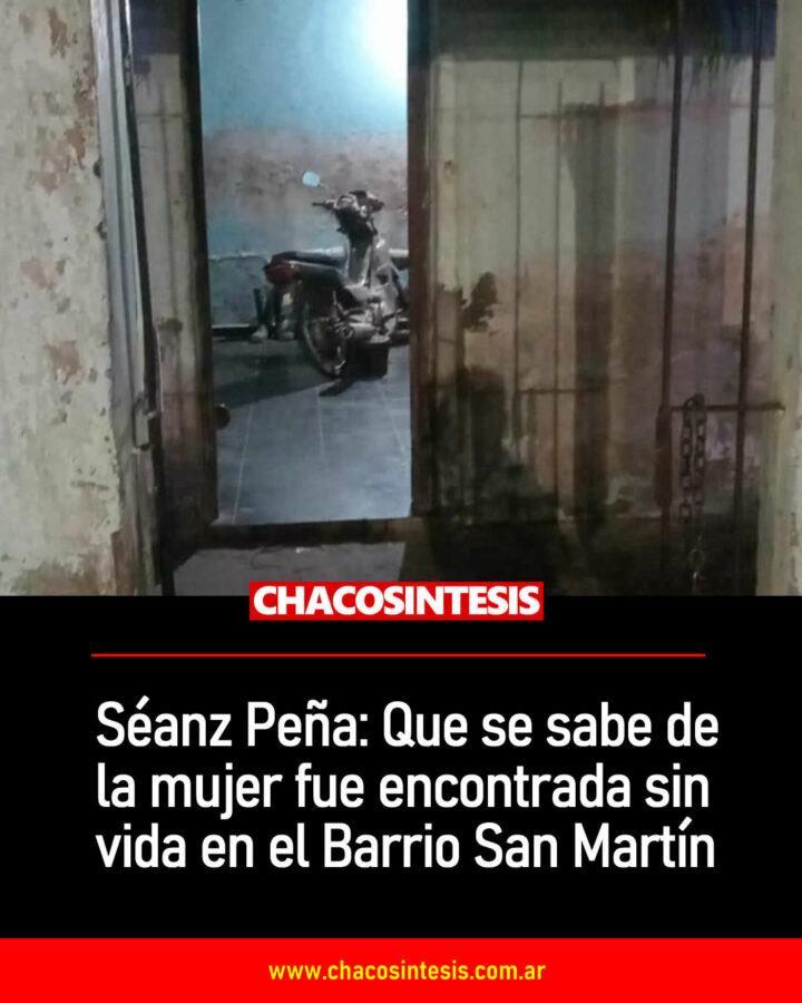 Séanz Peña: Qué se sabe de la mujer que fue encontrada sin vida en el Barrio San Martín